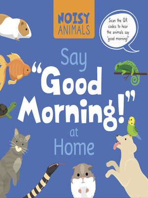 cover image of Noisy Animals Say 'Good Morning!' at Home